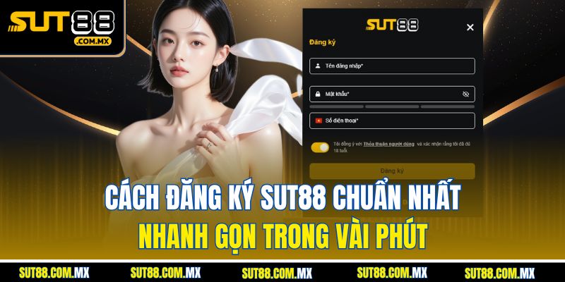 Cách Đăng Ký SUT88 Chuẩn Nhất – Nhanh Gọn Trong Vài Phút