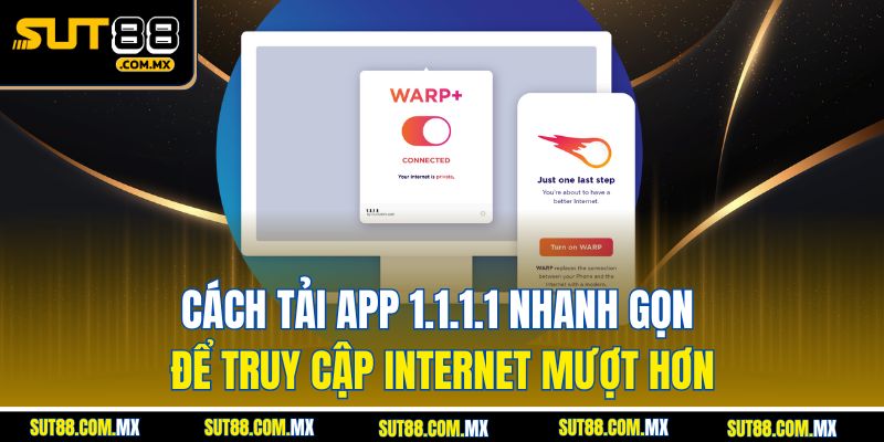 Cách Tải App 1.1.1.1 Nhanh Gọn Để Truy Cập Internet Mượt Hơn