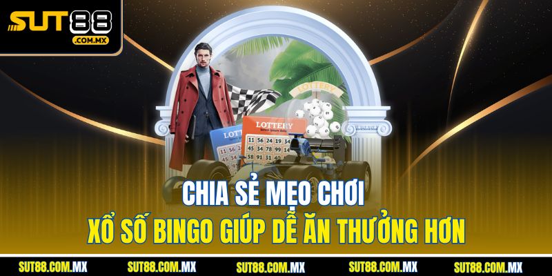 Chia Sẻ Mẹo Chơi Xổ Số Bingo Giúp Dễ Ăn Thưởng Hơn