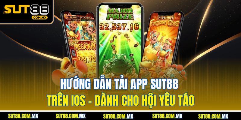 Hướng Dẫn Tải App SUT88 Trên iOS – Dành Cho Hội Yêu Táo