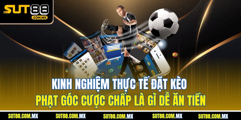 Kèo Phạt Góc Cược Chấp Là Gì? Cách Hiểu Đúng Và Dễ Hiểu Nhất