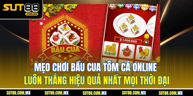 Mẹo Chơi Bầu Cua Tôm Cá Online Luôn Thắng Hiệu Quả Nhất Mọi Thời Đại