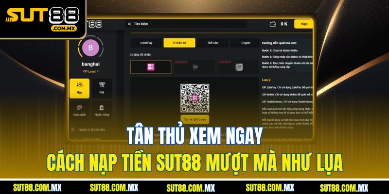 Tân Thủ Xem Ngay: Cách Nạp Tiền SUT88 Mượt Mà Như Lụa
