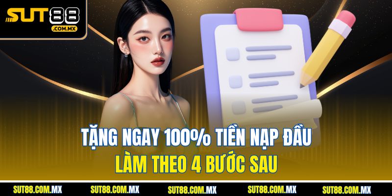 Tặng Ngay 100% Tiền Nạp Đầu – Làm Theo 4 Bước Sau