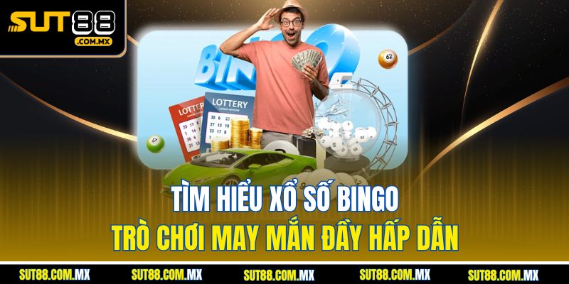 Tìm Hiểu Xổ Số Bingo: Trò Chơi May Mắn Đầy Hấp Dẫn